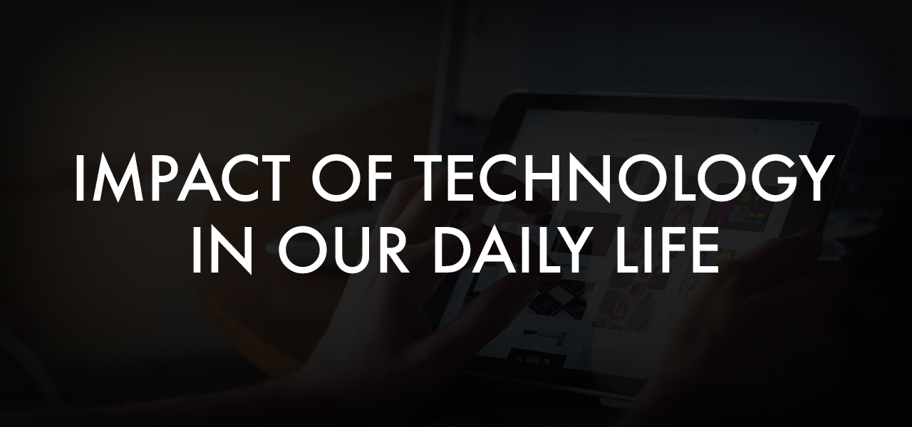 Impact Of Technology In Our Daily Life