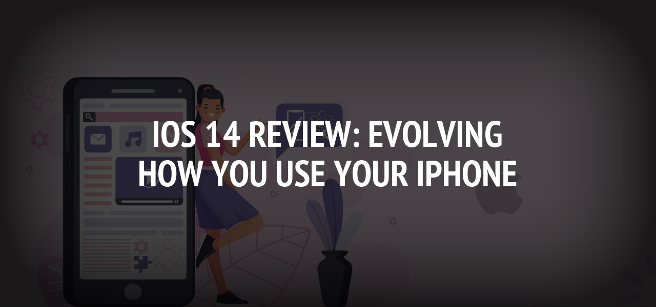 Ios 14 Review Evolving How You Use Your Iphone