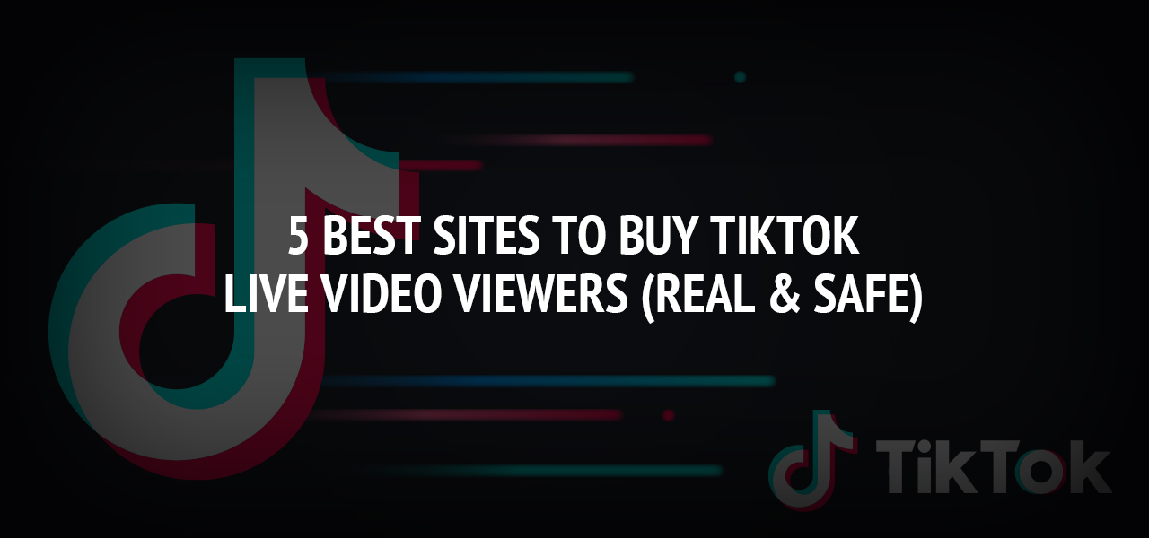 5 Best Sites to Buy TikTok Live Video Viewers (Real & Safe)