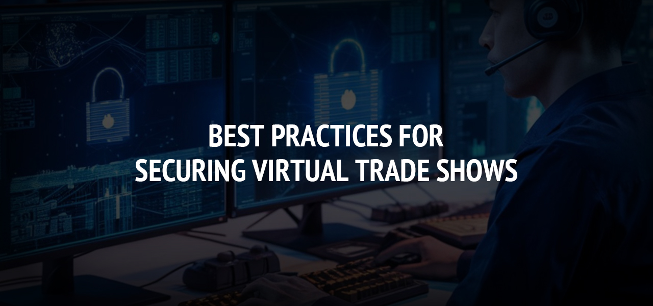 Best Practices for Securing Virtual Trade Shows